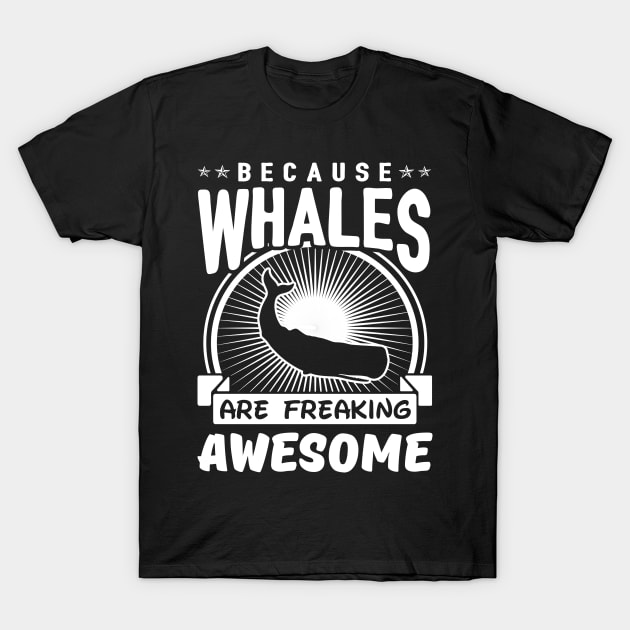 Whales Are Freaking Awesome T-Shirt by solsateez